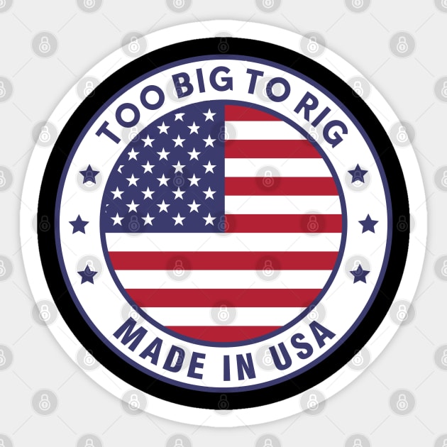 TOO BIG TO RIG! MADE IN THE UNITED STATES OF AMERICA Sticker by Lolane